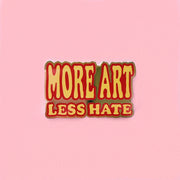 More Art Less Hate Enamel Pin