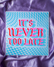 It's Never Too Late 11x11" riso print