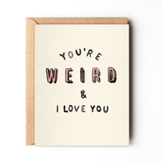 You're Weird And I Love You - Funny Cheeky Love Card